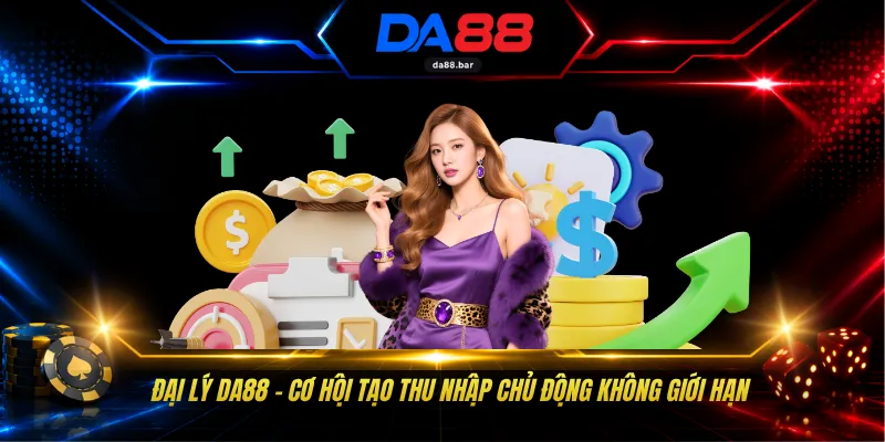 Đại Lý DA88 - Cơ Hội Tạo Thu Nhập Chủ Động Không Giới Hạn 1 Đại Lý DA88 - Cơ Hội Tạo Thu Nhập Chủ Động Không Giới Hạn