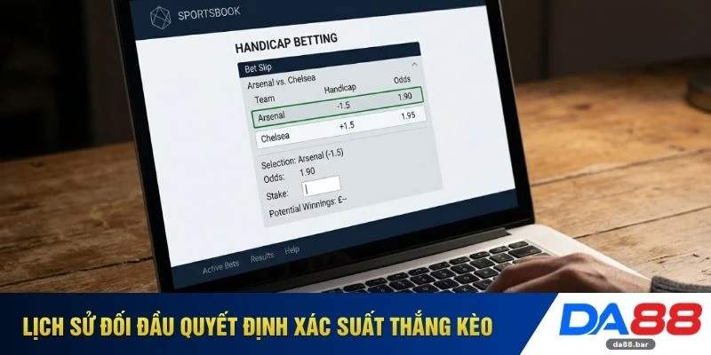 Kèo Chấp - Sổ Tay Bí Kíp Nhận Định Kèo Cho Tân Thủ 2026 3 Lịch sử đối đầu quyết định xác suất thắng kèo