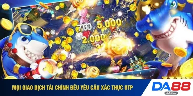 Bắn Cá JDB DA88 - Chinh Phục Nhận Thưởng 999+ Lần Giá Trị 4 Mọi giao dịch tài chính đều yêu cầu xác thực OTP