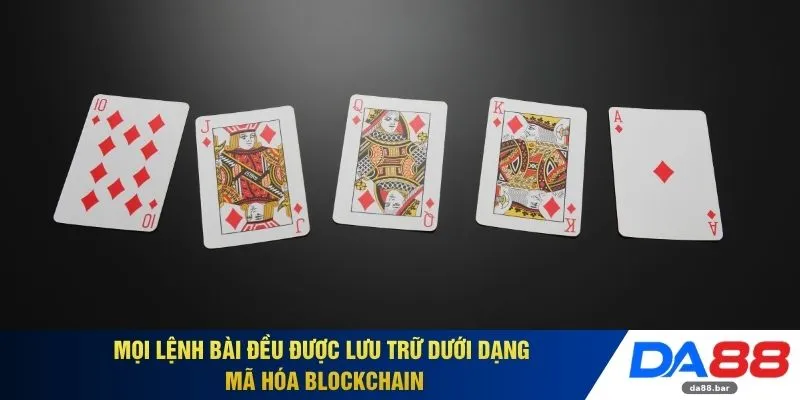 Bài Liêng DA88 - Vận Hành Sảnh Cược Giúp Thâu Tóm Hũ Thưởng 3 Mọi lệnh bài đều được lưu trữ dưới dạng mã hóa blockchain