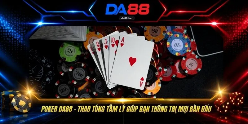 Poker DA88 - Thao Túng Tâm Lý Giúp Bạn Thống Trị Mọi Bàn Đấu 1 Poker DA88 - Thao Túng Tâm Lý Giúp Bạn Thống Trị Mọi Bàn Đấu