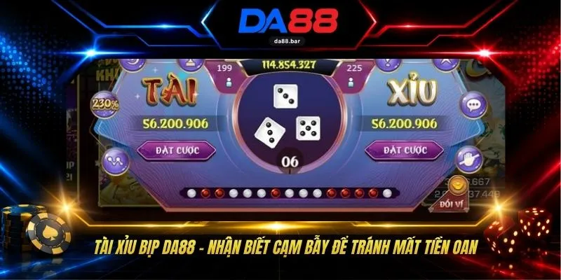 Tài Xỉu Bịp DA88 - Nhận Biết Cạm Bẫy Để Tránh Mất Tiền Oan 1 Tài Xỉu Bịp DA88 - Nhận Biết Cạm Bẫy Để Tránh Mất Tiền Oan