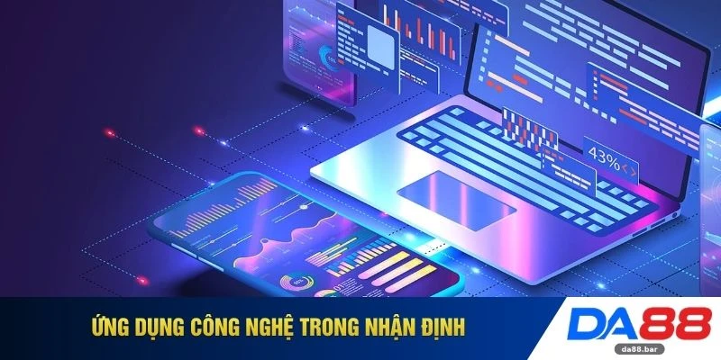 Kèo Châu Âu - Công Thức Soi Kèo Bất Bại Cập Nhật Mới 2026 4 Ứng dụng công nghệ trong nhận định