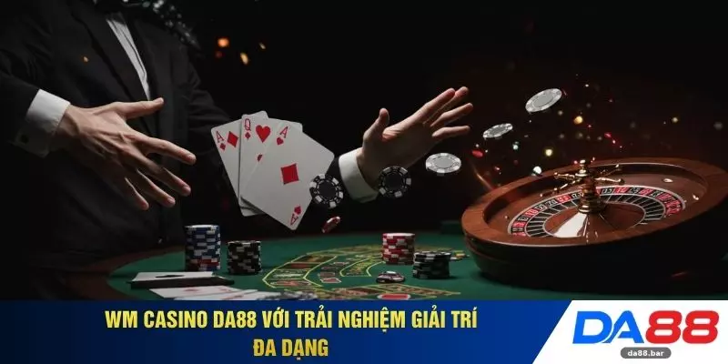 WM Casino - Trải Nghiệm Giải Trí Ổn Định 24h Tại DA88 2 WM Casino DA88 với trải nghiệm giải trí đa dạng